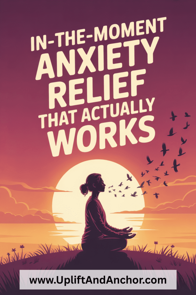 Illustration of a woman meditating peacefully at sunset with birds flying across the sky, accompanied by bold text that reads 'In-the-Moment Anxiety Relief That Actually Works' and the website www.UpliftAndAnchor.com