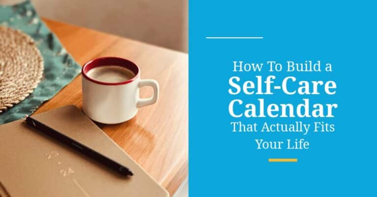 a cozy photo of a coffee mug and planner on a wooden table beside a blue panel with the post title, How To Build a Self Care Calendar That Actually Fits Your Life in white text.
