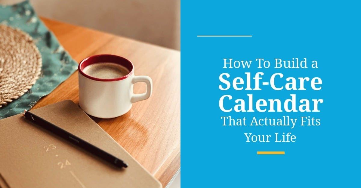 a cozy photo of a coffee mug and planner on a wooden table beside a blue panel with the post title, How To Build a Self Care Calendar That Actually Fits Your Life in white text.